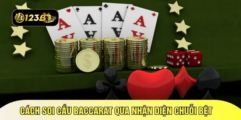 Cách soi cầu Baccarat qua nhận diện chuỗi bệt