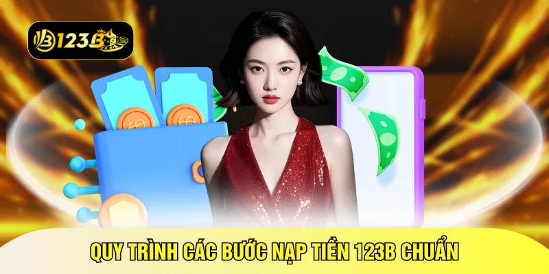 Quy trình các bước nạp tiền 123B chuẩn