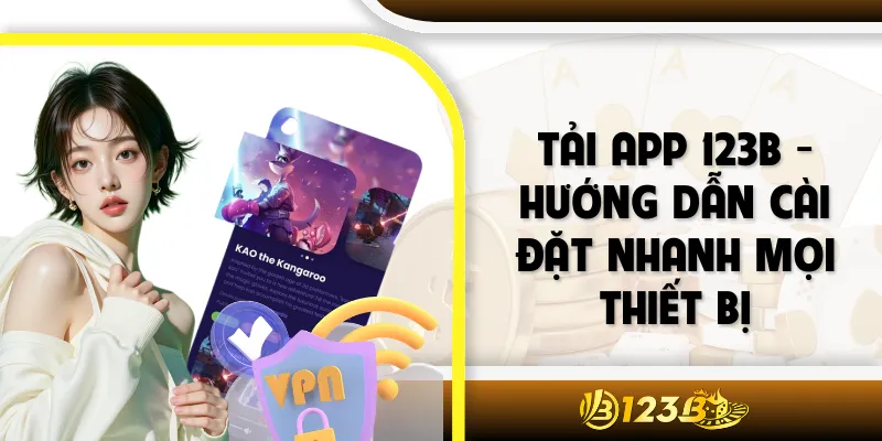 Tải App 123B - Hướng Dẫn Cài Đặt Nhanh Mọi Thiết Bị
