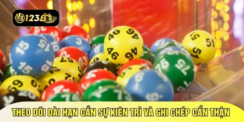 Theo dõi dài hạn cần sự kiên trì và ghi chép cẩn thận