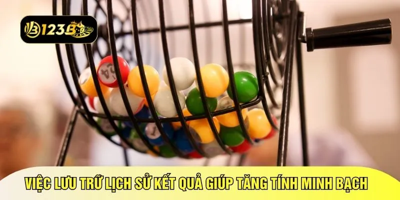 Việc lưu trữ lịch sử kết quả giúp tăng tính minh bạch